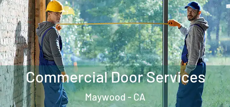 Commercial Door Services Maywood - CA