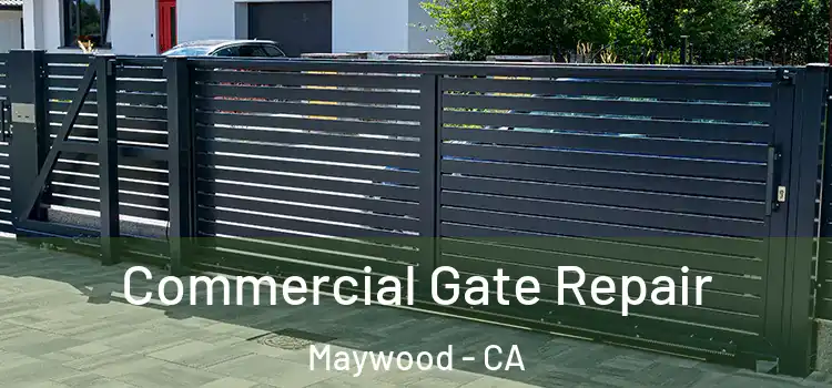 Commercial Gate Repair Maywood - CA