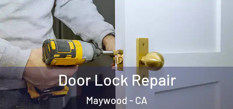 Door Lock Repair Maywood - CA