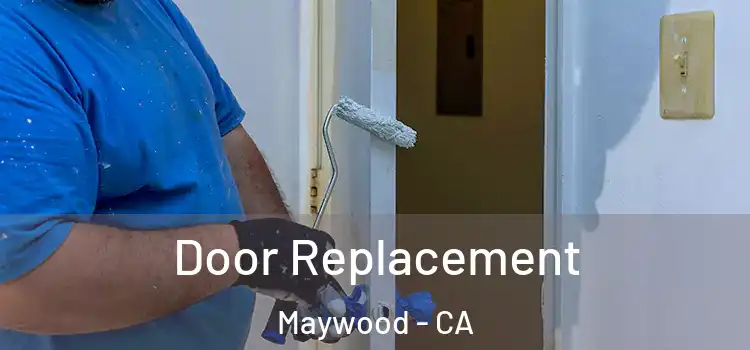 Door Replacement Maywood - CA