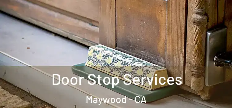 Door Stop Services Maywood - CA