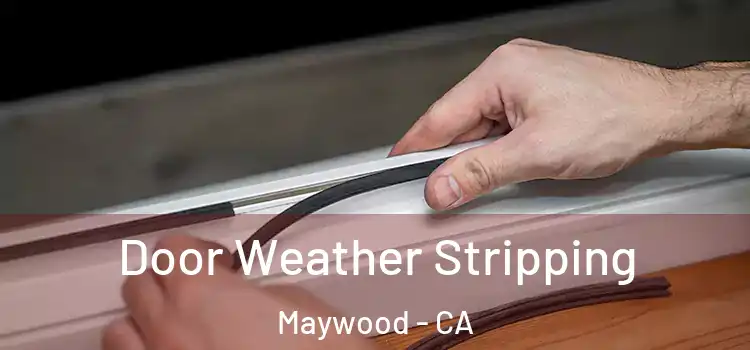 Door Weather Stripping Maywood - CA