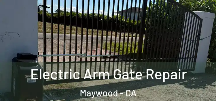Electric Arm Gate Repair Maywood - CA
