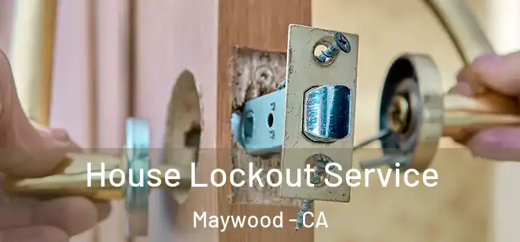 House Lockout Service Maywood - CA