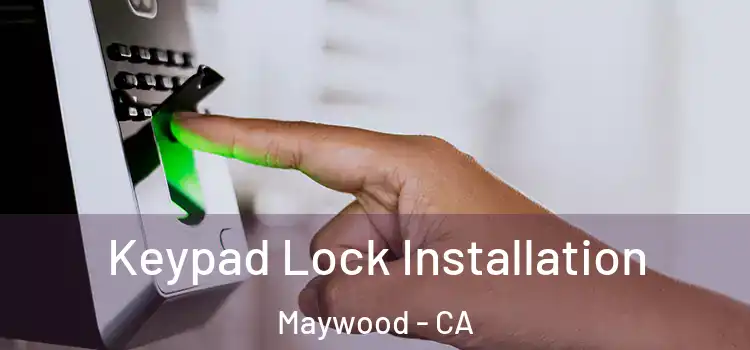 Keypad Lock Installation Maywood - CA
