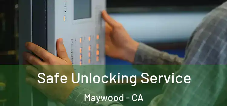 Safe Unlocking Service Maywood - CA